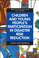 Children and Young People’s Participation in Disaster Risk Reduction : Agency and Resilience /