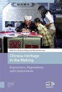 Chinese Heritage in the Making : Experiences, Negotiations and Contestations /