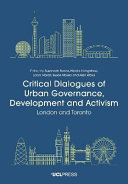 Critical Dialogues of Urban Governance, Development and Activism : London and Toronto /