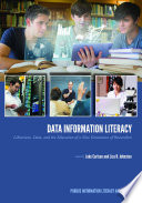 Data Information Literacy : Librarians, Data and the Education of a New Generation of Researchers  /