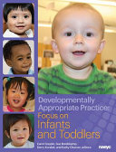 Developmentally appropriate practice : focus on infants and toddlers /