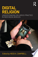 Digital religion : understanding religious practice in new media worlds /