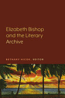 Elizabeth Bishop and the Literary Archive /