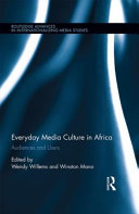 Everyday media culture in Africa : audiences and users /