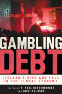 Gambling Debt : Iceland's Rise and Fall in the Global Economy /
