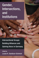 Gender, Intersections, and Institutions : Intersectional Groups Building Alliances and Gaining Voice in Germany /