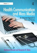 Health communication and mass media : an integrated approach to policy and practice /