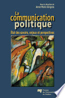 La communication politique : État des savoirs, enjeux et perspectives /