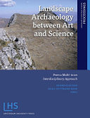 Landscape Archaeology between Art and Science : From a Multi- to an Interdisciplinary Approach /