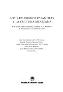 Los refugiados españoles y la cultura mexicana : actas de las primeras jornadas celebradas en la Residencia de Estudiantes en noviembre de 1994 /