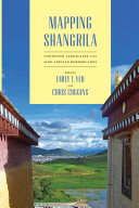 Mapping Shangrila : Contested Landscapes in the Sino-Tibetan Borderlands /