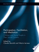 Participation, facilitation, and mediation : children and young people in their social contexts /