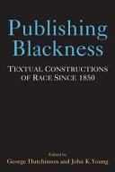 Publishing Blackness : Textual Constructions of Race Since 1850 /