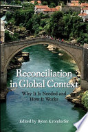 Reconciliation in Global Context : Why It Is Needed and How It Works /