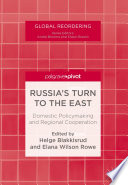 Russia's Turn to the East Domestic Policymaking and Regional Cooperation /