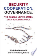 Security. Cooperation. Governance. : The Canada-United States Open Border Paradox /