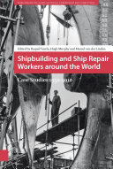 Shipbuilding and Ship Repair Workers around the World : Case Studies 1950-2010 /