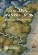 The Global Spanish Empire : Five Hundred Years of Place Making and Pluralism /