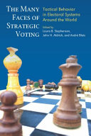 The Many Faces of Strategic Voting : Tactical Behavior in Electoral Systems Around the World /