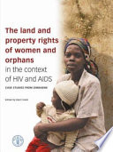 The land and property rights of women and orphans in the context of HIV and AIDS : case studies from Zimbabwe /