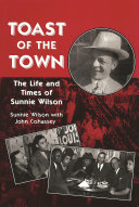Toast of the Town : The Life and Times of Sunnie Wilson