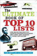 The ultimate book of top ten lists a mind-boggling collection of fun, fascinating and bizarre facts on movies, music, sports, crime, celebrities, history, trivia and more.