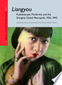 Liangyou : kaleidoscopic modernity and the Shanghai global metropolis, 1926-1945 /