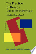 The practice of reason Leibniz and his controversies /