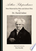 Arthur Schopenhauer : new material by him and about him by Dr. David Asher /