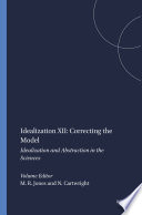 Idealization XII correcting the model : idealization and abstraction in the sciences /