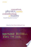 Causation, physics, and the constitution of reality Russell's republic revisited /