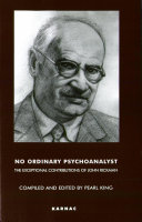 No ordinary psychoanalyst the exceptional contributions of John Rickman /