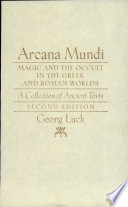 Arcana mundi magic and the occult in the Greek and Roman worlds : a collection of ancient texts /