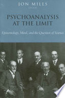 Psychoanalysis at the limit epistemology, mind, and the question of science /