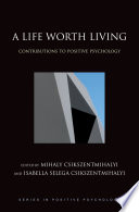 A life worth living contributions to positive psychology /