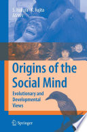 Origins of the social mind evolutionary and developmental views /