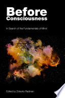 Before consciousness : in search of the fundamentals of mind /