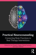Practical neurocounseling : connecting brain functions to real therapy interventions /