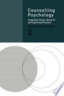 Counselling psychology : integrating theory, research and supervised practice /