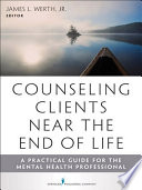 Counseling clients near the end of life a practical guide for mental health professionals /