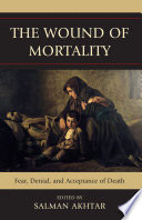 The wound of mortality fear, denial, and acceptance of death /
