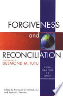 Forgiveness and reconciliation : religion, public policy, and conflict transformation /