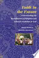Faith in the future understanding the revitalization of religions and cultural traditions in Asia /
