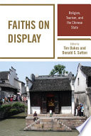 Faiths on display religion, tourism, and the Chinese state /