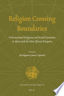 Religion crossing boundaries transnational religious and social dynamics in Africa and the new African diaspora /