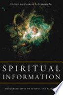 Spiritual information 100 perspectives on science and religion : essays in honor of Sir John Templeton's 90th birthday /