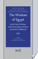 The wisdom of Egypt Jewish, early Christian, and gnostic essays in honour of Gerard P. Luttikhuizen /