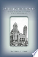 Faith in empire religion, politics, and colonial rule in French Senegal, 1880-1940 /