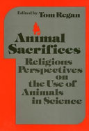 Animal sacrifices religious perspectives on the use of animals in science /