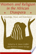 Women and religion in the African diaspora knowledge, power, and performance /